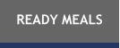 READY MEALS